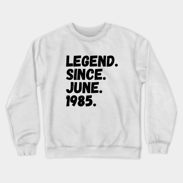 Legend Since June 1985 - Birthday Crewneck Sweatshirt by Textee Store